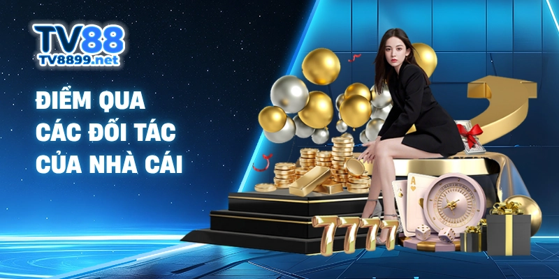 Điểm qua các đối tác của nhà cái