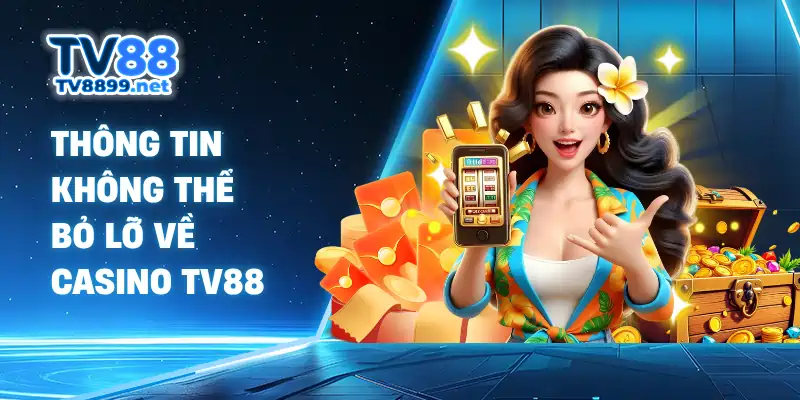 Thông tin không thể bỏ lỡ về casino TV88