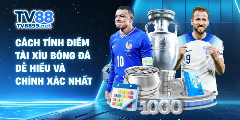 Cách tính điểm tài xỉu bóng đá dễ hiểu và chính xác nhất