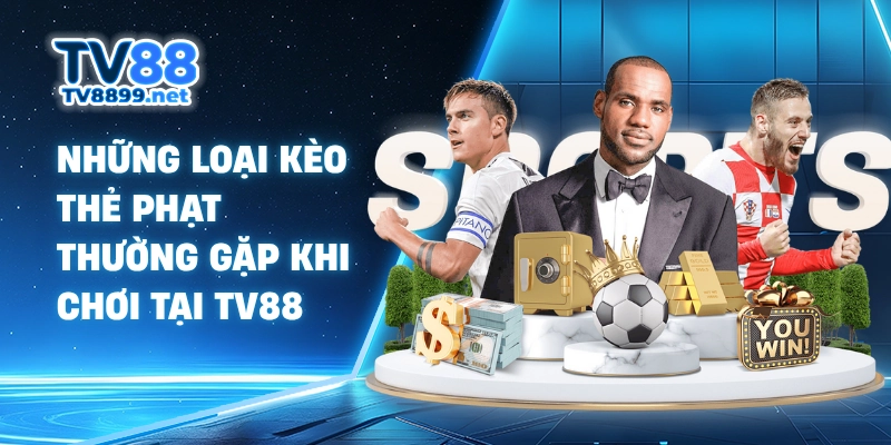 Những loại kèo thẻ phạt thường gặp khi chơi tại TV88
